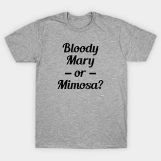 Bloody Mary or Mimosa? T-Shirt